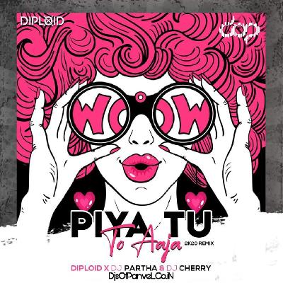 Piya Tu Ab To Aaja (2K20 Remix) – Diploid, DJ Partha & DJ Cherry